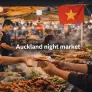 Khám phá văn hoá chợ đêm Auckland và các gian hàng ẩm thực Việt